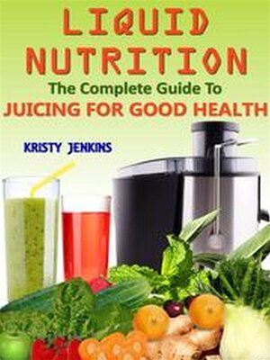 cover image of Liquid Nutrition--The Complete Guide to Juicing for Good Health